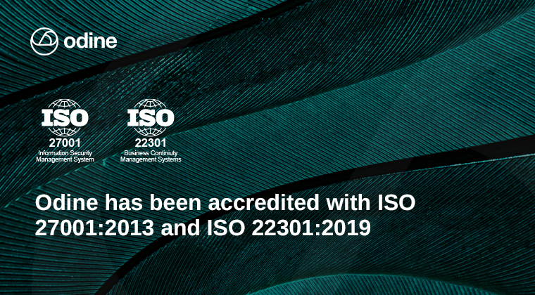 Odine has been accredited with ISO 27001:2013 and ISO 22301:2019